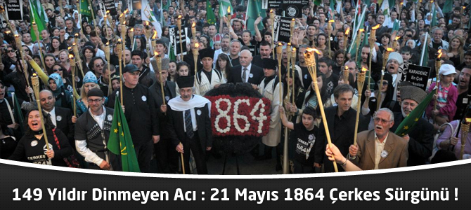 149 Yıldır Dinmeyen Acı : 21 Mayıs 1864 Çerkes Sürgünü !