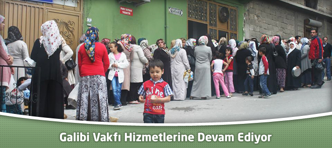 Galibi Vakfı Hizmetlerine Devam Ediyor