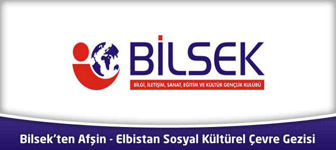 Bilsek'ten Afşin - Elbistan Sosyal Kültürel Çevre Gezisi