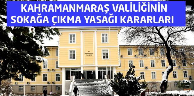 Kahramanmaraş'ta Kimler Sokağa Çıkamayacak