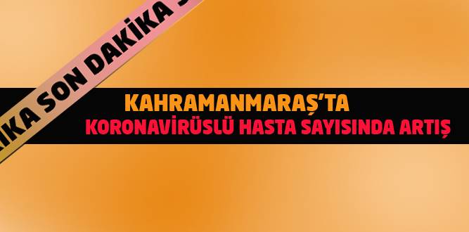 Kahramanmaraş'ta Koronavirüslü hasta sayısında artış