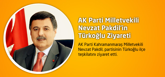AK Parti Milletvekili Nevzat Pakdil'in Türkoğlu Ziyareti