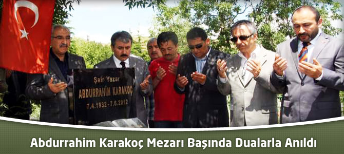 Abdurrahim Karakoç Mezarı Başında Dualarla  Anıldı