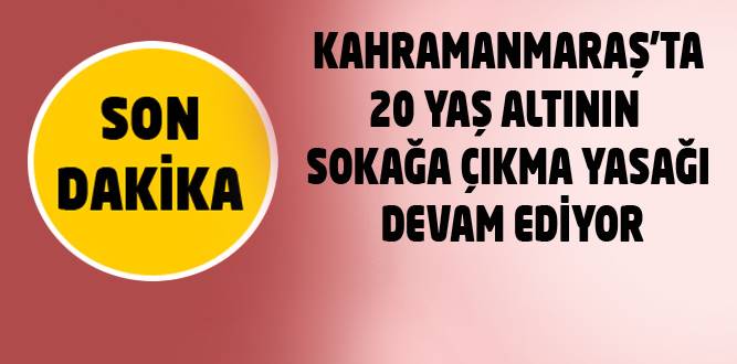 Kahramanmaraş'ta 20 Yaş Altı'nın Yasak Durumu