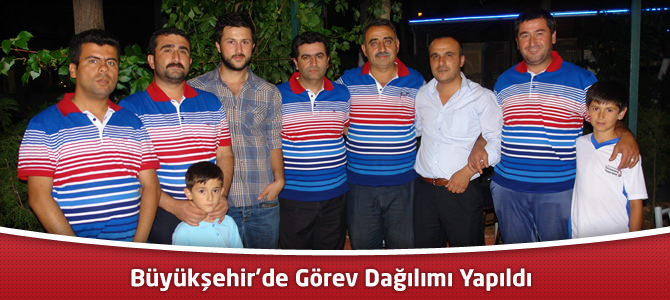 Büyükşehir’de Görev Dağılımı Yapıldı