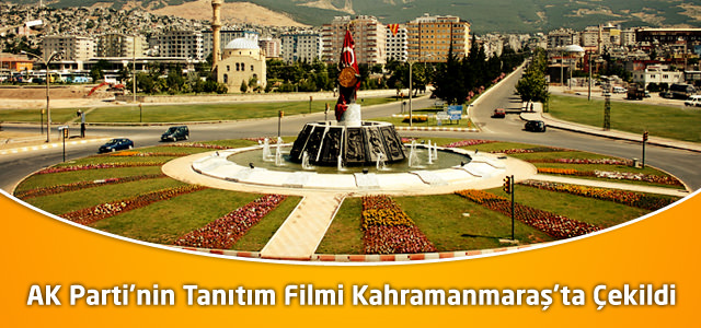AK Parti'nin Tanıtım Filmi Kahramanmaraş'ta Çekildi