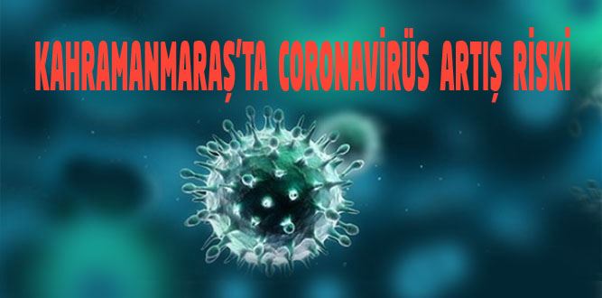 Kahramanmaraş’ta Coronavirüs Artışı Risk Taşıyor