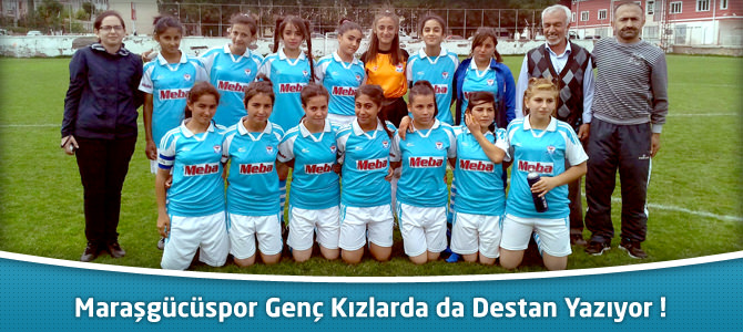 Maraşgücüspor Genç Kızlarda da Destan Yazıyor !