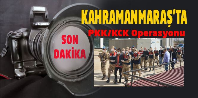 Kahramanmaraş’ta PKK/KCK Operasyonu