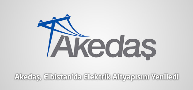 Akedaş, Elbistan'da Elektrik Altyapısını Yeniledi