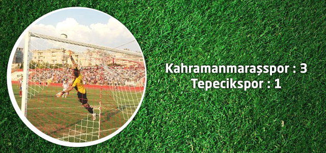 Kahramanmaraşspor : 3 Tepecikspor : 1