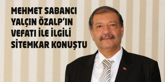 Sabancı'dan Yalçın Özalp'ın Vefatı İle İlgili Sitemkar Açıklama