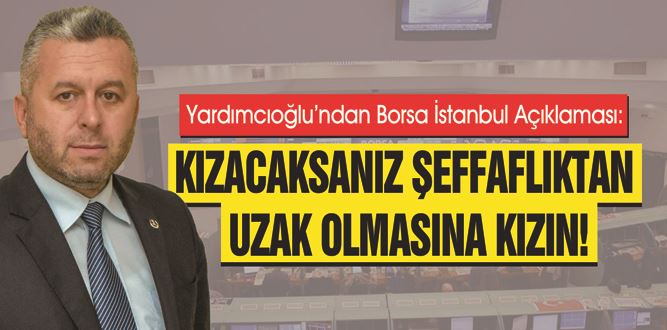 YARDIMCIOĞLU’NDAN BORSA İSTANBUL AÇIKLAMASI