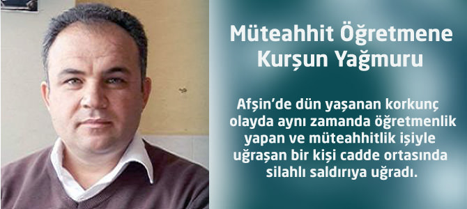 Müteahhit Öğretmene Kurşun Yağmuru