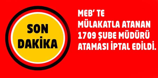 Mülakatla atanan 1709 şube müdürü ataması iptal edildi.