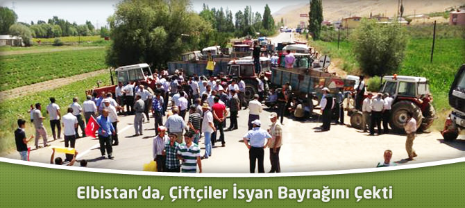 Elbistan’da, Çiftçiler İsyan Bayrağını Çekti