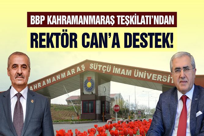 BBP Kahramanmaraş Teşkilatı’ndan Rektör Can’a Destek!