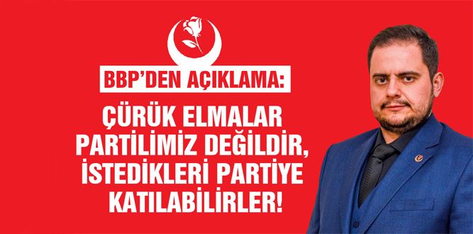 Çürük Elmalar Partilimiz Değildir, İstedikleri Partiye Katılabilirler!