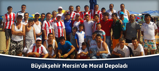 Büyükşehir Mersin’de Moral Depoladı