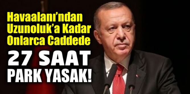 Cumhurbaşkanı Erdoğan'ın ziyaretinde  Kahramanmaraş'ta park yasağı olan caddeler