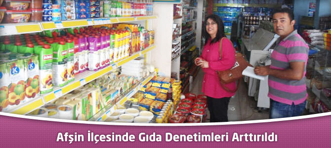 Afşin İlçesinde Gıda Denetimi Arttırıldı