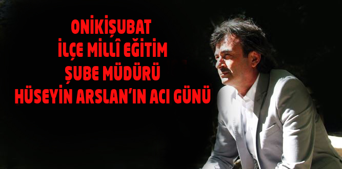 Şube Müdürü Hüseyin Arslan'ın Acı Günü