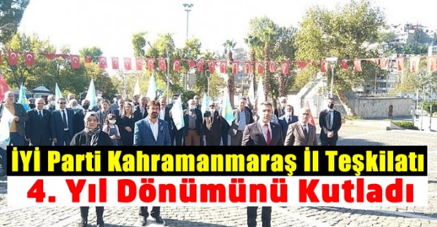 İYİ Parti Kahramanmaraş  İl Teşkilatı 4. Kuruluş Yıldönümünü kutladı