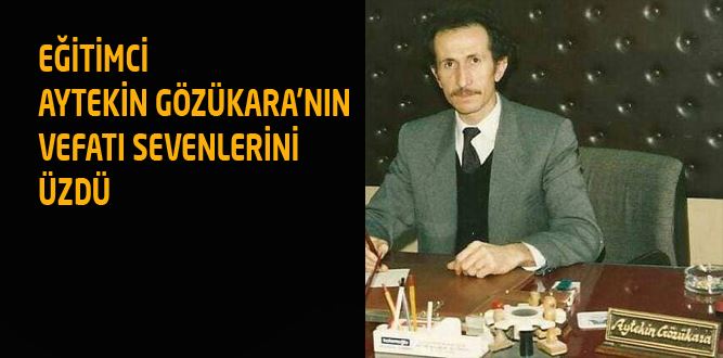 Eğitimci Aytekin Gözükara'nın Vefatı Dostlarını Üzdü