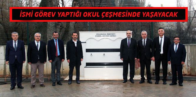 İsmi Görev Yaptığı Okulun Çeşmesinde Yaşayacak