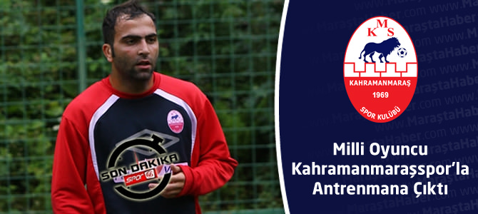 Milli Oyuncu Kahramanmaraşspor'la Antrenmana Çıktı