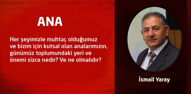 İsmail Yaray'dan makale: ANA