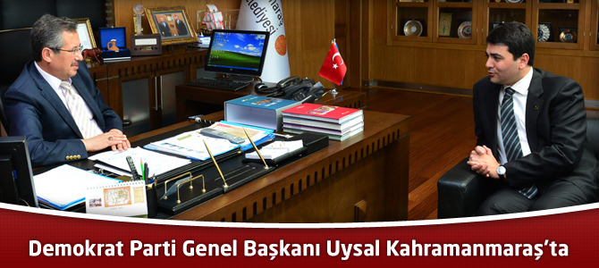 Demokrat Parti Genel Başkanı Uysal Kahramanmaraş’ta