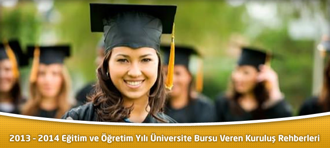 2013 – 2014 Eğitim ve Öğretim Yılı Üniversite Bursu Veren Kuruluş Rehberleri