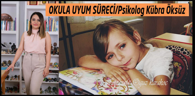 OKULA UYUM SÜRECİ/Psikolog Kübra Öksüz