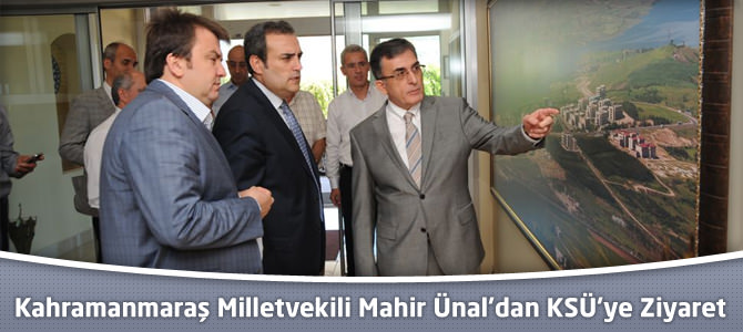 Ak Parti Kahramanmaraş Milletvekili Mahir Ünal’dan KSÜ’ye Ziyaret