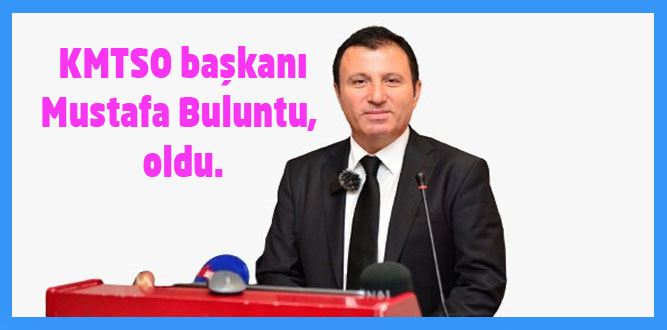 Mustafa Buluntu, "KMTSO başkanı oldu.