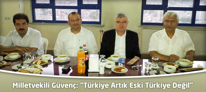 Milletvekili Güvenç:" Türkiye Artık Eski Türkiye Değil"