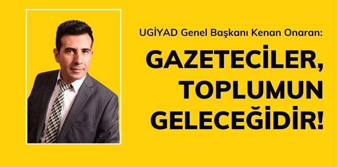 Başkan Onaran: Gazeteciler, Toplumun Geleceğidir!