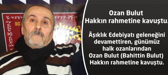 Ozan Bulut Hakkın rahmetine kavuştu.