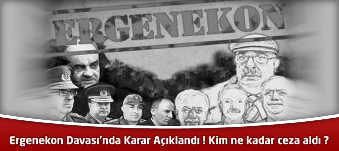 Ergenekon Davası'nda Karar Açıklandı ! Kim ne kadar ceza aldı ?