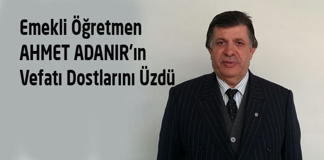 Emekli Öğretmen Ahmet Adanır Vefat Etti