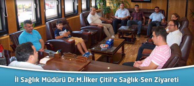 İl Sağlık Müdürü Dr.M.İlker Çitil’e Sağlık-Sen Ziyareti