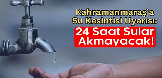 Kahramanmaraş'a su kesintisi uyarısı