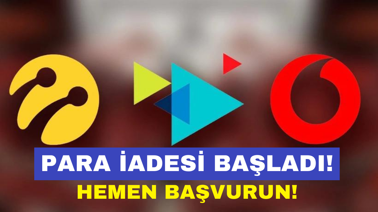 Turkcell, Vodafone ve Türk Telekom’dan 15 Gün İçinde Para İadesi! İade İşlemleri Başladı!