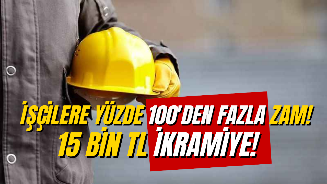 İşçilere Müjde! Maaşlara Yüzde 100’den Fazla Zam ve 15 Bin TL İkramiye!