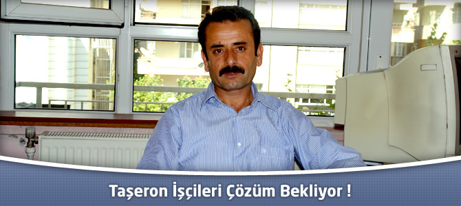 Taşeron işçileri çözüm bekliyor!