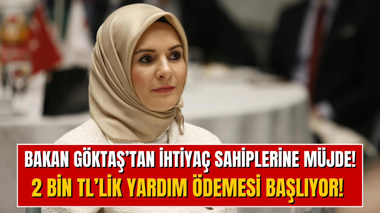 Aile Bakanlığı’ndan 2 Bin TL’lik Yeni Para Yardımı Geliyor! Bakan Göktaş Bugün Açıkladı!