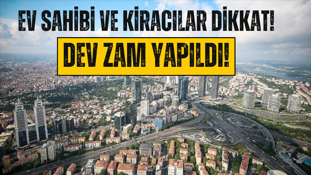 Ev Sahibi ve Kiracılara Kara Haber! Yüzde 120 Zamlandı!