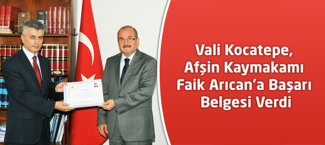 Vali Kocatepe, Afşin Kaymakamı Faik Arıcan’a Başarı Belgesi Verdi