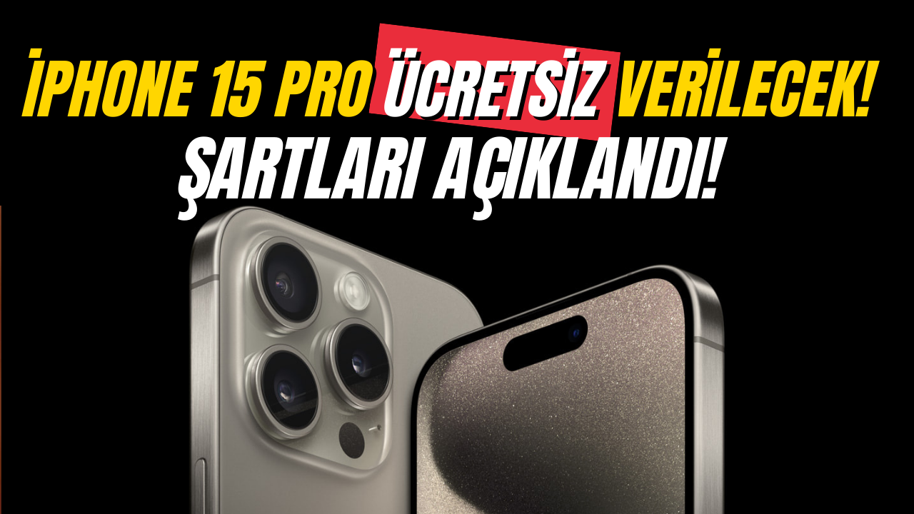 Şartları Sağlayanlara Ücretsiz iPhone 15 Pro Müjdesi! Resmen Açıklandı!